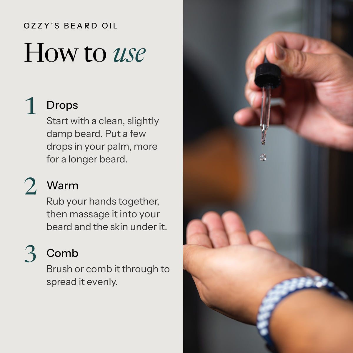 How to use Ozzy's Beard Oil: a few drops in your palm, warm, massage in, comb through